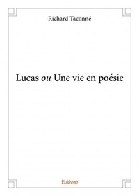 Richard Taconne - Lucas ou une vie en poésie.