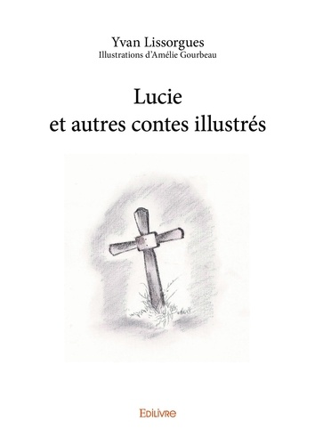 Yvan Lissorgues - Lucie et autres contes illustrés.