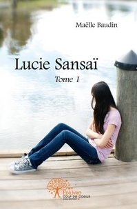 Maëlle Baudin - Lucie Sansaï 1 : Lucie sansaï - Tome 1.