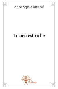 Anne-Sophie Dixneuf - Lucien est riche.