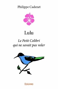 Philippe Cadenet - Lulu - Le Petit Colibri qui ne savait pas voler.