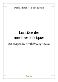 Bakomenak richard Babola - Lumière des nombres bibliques - Symbolique des nombres scripturaires.