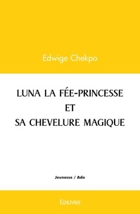 Edwige Chekpo - Luna la fée princesse et sa chevelure magique.