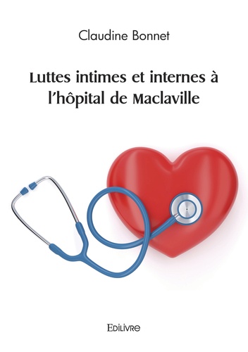 Claudine Bonnet - Luttes intimes et internes à l'hôpital de Maclaville.