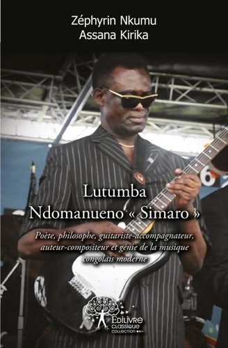 Zéphyrin nkumu assana Kirika - Lutumba ndomanueno "simaro" - Poète, philosophe, guitariste-accompagnateur, auteur-compositeur et génie de la musique congolaise moderne.
