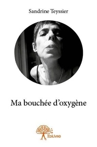 Sandrine Teyssier - Ma bouchée d'oxygène.