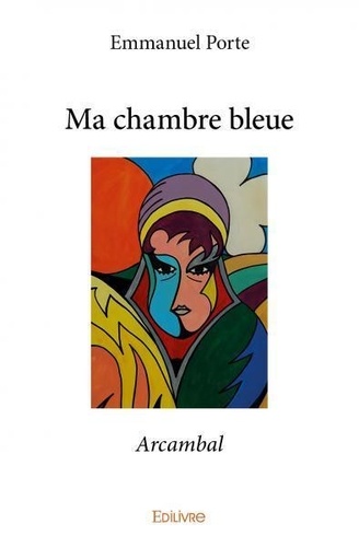 Emmanuel Porte - Ma chambre bleue - Arcambal.