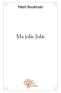 Fateh Bouleksaïr - Ma jolie Julie 1 : Ma jolie julie - Tome 1.