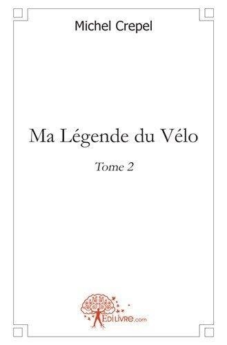 Michel Crepel - Ma légende du vélo 2 : Ma légende du vélo - Tome 2.