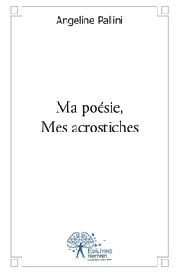 Angeline Pallini - Ma poésie, mes acrostiches.