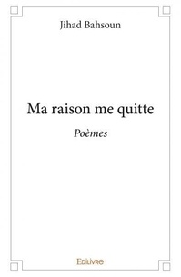 Jihad Bahsoun - Ma raison me quitte - Poèmes.