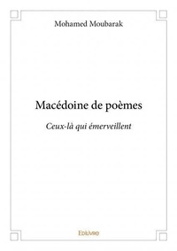 Mohamed Moubarak - Macédoine de poèmes - Ceux-là qui émerveillent.