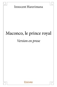 Innocent Harerimana - Maconco, le prince royal - Version en prose.