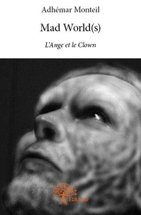 Adhemar Monteil - Mad world(s)  : Mad world(s) - L'Ange et le Clown.