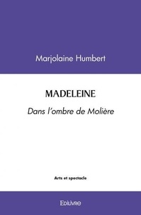Marjolaine Humbert - Madeleine - DANS L’OMBRE DE MOLIÈRE.