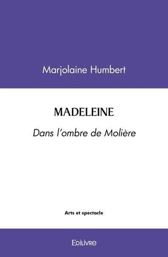 Marjolaine Humbert - Madeleine - DANS L’OMBRE DE MOLIÈRE.
