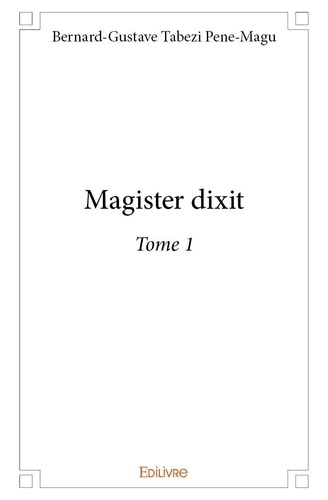 Pene-magu bernard-gustave Tabezi - Magister dixit 1 : Magister dixit - Tome 1.