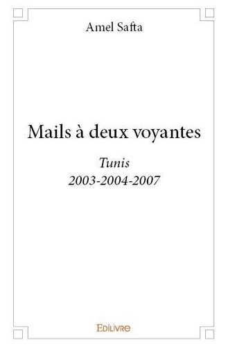 Amel Safta - Mails à deux voyantes - Tunis, 2003-2004-2007.