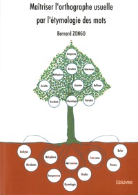 Bernard Zongo - Maîtriser l'orthographe usuelle par l'étymologie des mots.