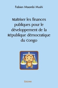Fabien Maombi Mushi - Maîtriser les finances publiques pour le développement de la République démocratique du Congo.