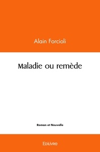 Alain Forcioli - Maladie ou remède.