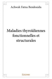 Achwak Fatna Bendouida - Maladies thyroïdiennes fonctionnelles et structurales.