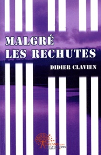 Didier Clavien - Malgré les rechutes.