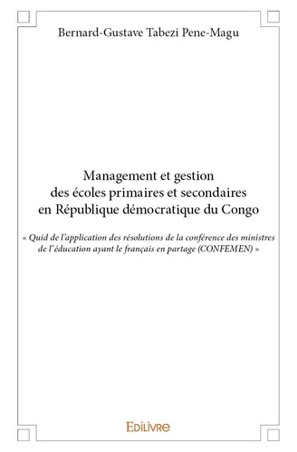 Pene-magu bernard-gustave Tabezi - Management et gestion des écoles primaires et secondaires en république démocratique du congo - « Quid de l’application des résolutions de la conférence  des ministres de l’éducation ayant le français en partage (CONFEMEN) ».