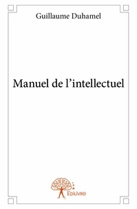 Guillaume Duhamel - Manuel de l'intellectuel.