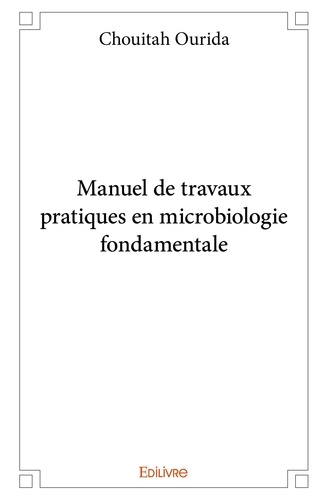 Chouitah Ourida - Manuel de travaux pratiques en microbiologie fondamentale.
