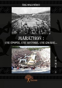 Éric Rocanières - Marathon 3 : Marathon : une épopée, une histoire, une course... - Tome 3.