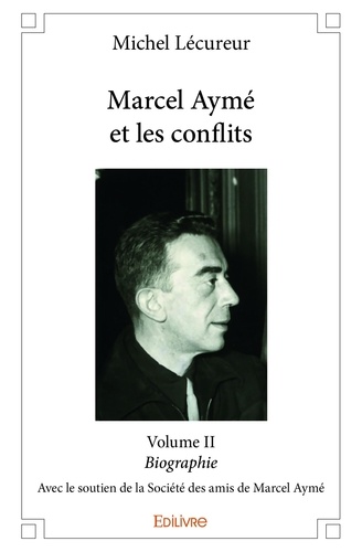Michel Lécureur - Marcel aymé et les conflits - volume ii - Biographie.