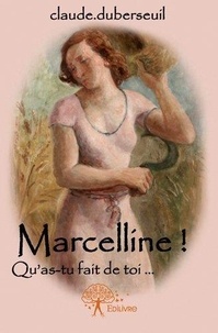 Claude Duberseuil - Marcelline! qu'as tu fait de toi....