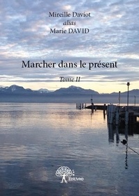 Marie David - Marcher dans le présent 2 : Marcher dans le présent - Tome II.