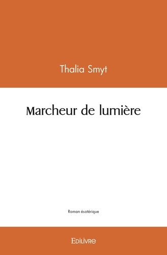 Thalia Smyt - Marcheur de lumière.