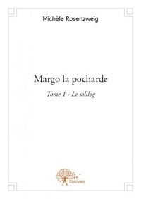 Michèle Rosenzweig - Margo la pocharde 1 : Margo la pocharde - Le solilog.