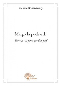 Michèle Rosenzweig - Margo la pocharde 2 : Margo la pocharde - Tome 2 - « le pitre qui fait plof ».