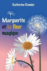 Katherine Romder - Marguerite et la fleur magique.