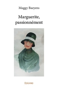 Maggy Baeyens - Marguerite, passionnément.