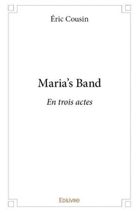 Eric Cousin - Maria's band - En trois actes.