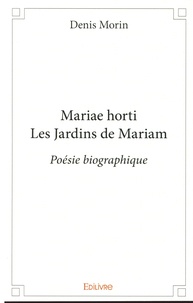Denis Morin - Mariae horti - Les jardins de Mariam.