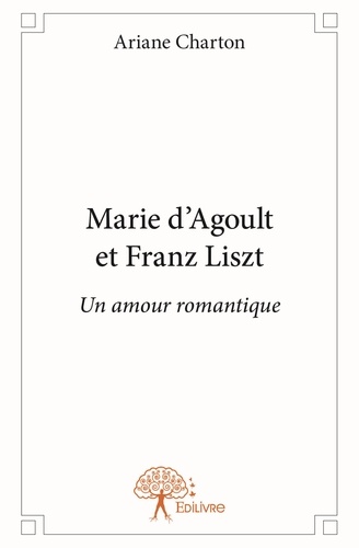 Ariane Charton - Marie d’agoult et franz liszt - Un amour romantique.