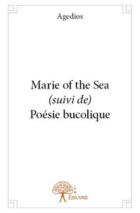 Agedios Agedios - Marie of the sea (suivi de) poésie bucolique.