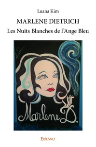 Marlene dietrich les nuits blanches de l’ange bleu