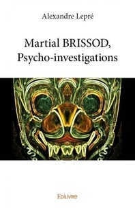 Alexandre Lepré - Martial brissod, psycho investigations.