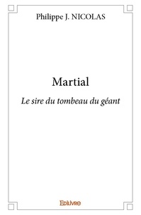 Philippe j. Nicolas - Martial - Le sire du tombeau du géant.