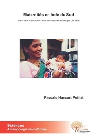 Petitet pascale Hancart - Maternités en inde du sud - Des savoirs autour de la naissance au temps du sida.