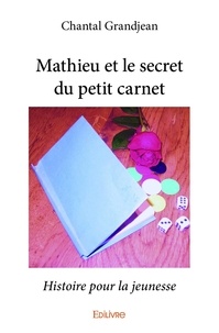 Chantal Grandjean - Mathieu et le secret du petit carnet - Histoire pour la jeunesse.