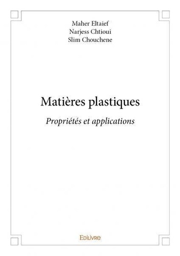 Eltaief - narjess chtioui - sl Maher et Narjess Chtioui - Matières plastiques - Propriétés et applications.
