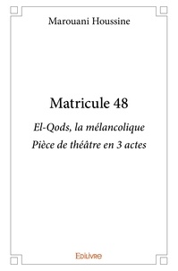 Marouani Houssine - Matricule 48 - El-Qods, la mélancolique Pièce de théâtre en 3 actes.